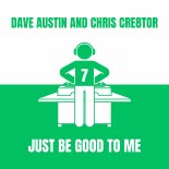 Dave Austin & Chris Cre8tor - Just Be Good To Me