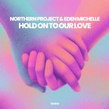 Northern Project & Eden Michelle - Hold On To Our Love (Extended Mix)