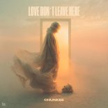 Chunkee - Love Don`t Leave Here