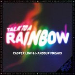 Casper Low &  Hands Up Freaks - Talk to a Rainbow