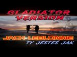 Jack Leblonne - Ty Jesteś jak (Gladiator Verssion EDM)