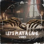 Void - LET'S PLAY A GAME (Original Mix)
