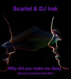 Scarlet & DJ Irek - Why did you make me dizzy (Dance Club Extended Mix)