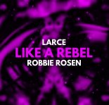 Larce & Robbie Rosen - Like A Rebel
