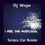 Dj Wope - I Feel The Music (Sergey Zar Extended Remix)