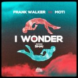 Frank Walker x MOTi feat. Shai - I Wonder