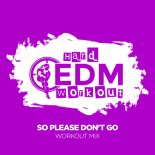 Hard EDM Workout - So Please Don't Go (Instrumental Workout Mix 140 bpm)