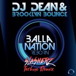 DJ Dean & Brooklyn Bounce - Balla Nation Reborn (Slasherz Techno Remix)