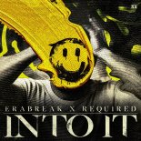 ERABREAK & Required - INTO IT (Extended Mix)