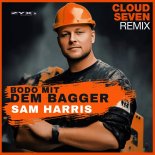 Sam Harris - Bodo Mit Dem Bagger (Cloud Seven Remix Edit)