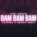 Kumi & Skolim - Bam Bam Bam (Matross & Nearex Remix)