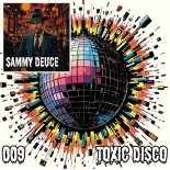 Sammy Deuce - Toxic Disco 009