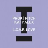 Prok & Fitch, Katy Alex - L.O.V.E. Love (Extended Mix)