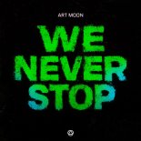 Art Moon - We Never Stop (Original Mix)