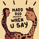 Madd Rod - When You Say