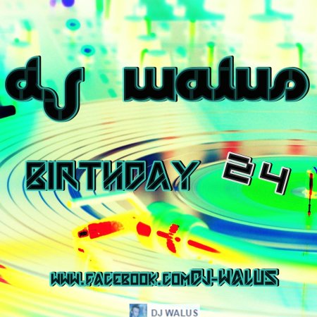 DJ WALUŚ - BIRTHDAY 2016