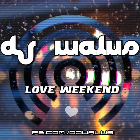 DJ WALUŚ - LOVE WEEKEND 2016