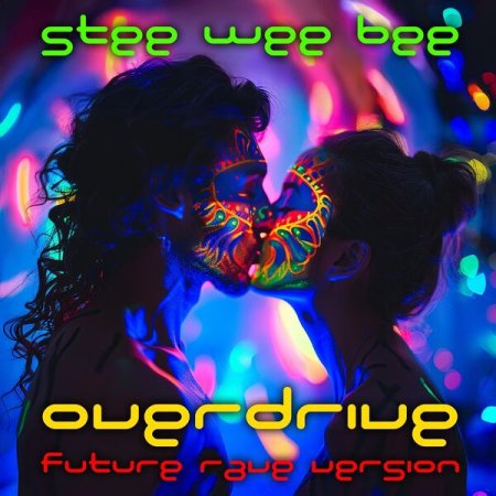 Stee Wee Bee - Overdrive (Future Rave Version - Radio Edit)