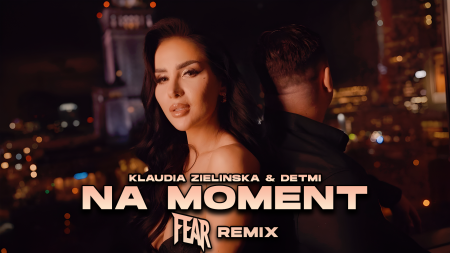 Klaudia Zielińska & Detmi - NA MOMENT (FEAR REMIX)
