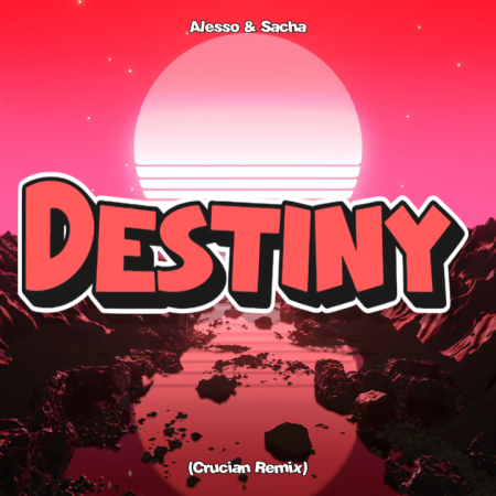 Alesso & Sacha - Destiny (Crucian Remix)