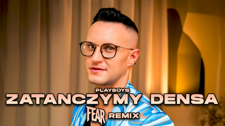 PLAYBOYS - ZATAŃCZYMY DENSA (FEAR REMIX)