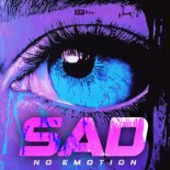 NO EMOTION - SAD!
