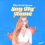 Why Not & Clarees - Say My Name