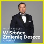 Marcin Miller - W Słońce Zmienię Deszcz (AI Remix)