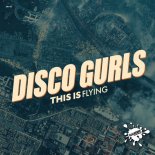 Disco Gurls - This is Flying (Extended Mix)