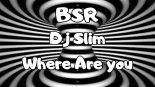 BSR Dj Slim - Where are you ( Oryginal Klubb Remix )