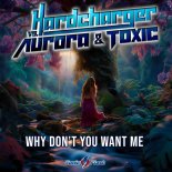 Hardcharger Vs. Aurora & Toxic - Why Don't You Want Me (Extended Mix)