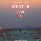 Christian Laute - What Is Love (Single Edit)