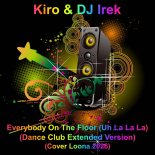 Kiro & DJ Irek - Everybody On The Floor (Uh La La La) (Dance Club Extended Version)(Cover Loona 2026)