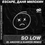 escape & Danya Milohin - So Low (D. Anuchin & Vladkov Radio Edit)