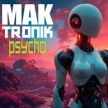 Mak Tronik - Psycho