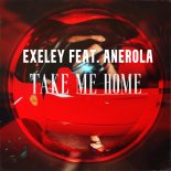 Exeley feat. Anerola - Take Me Home