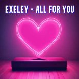 Exeley - All For You
