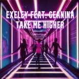 Exeley feat. Geanina - Take Me Higher