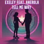 Exeley feat. Anerola - Tell Me Why