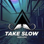 4DELUXE - Take Slow