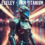 Exeley - I Am Titanium