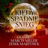 Classic, Marcin Miller Boys, Zenon Martyniuk Akcent - Kiedy spadnie śnieg