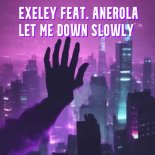 Exeley feat. Anerola - Let Me Down Slowly
