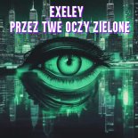 Exeley - Przez Twe Oczy Zielone