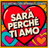 GIGI D’AGOSTINO, CAROLINA MARQUEZ, LUCA NOISE - SARÀ PERCHÉ TI AMO (Gigi Dag & Luca Noise Amore Mix)
