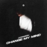 JJ.MASON - Change My Mind