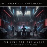Tricky DJ & Ben Corner - We Live For The Music (Quinny Remix)