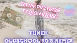 Classic - To Nie Przyjaźń, Tylko Miłość (Tunek Oldschool 90's Remix)