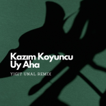 Kazım Koyuncu - Uy Aha (Yigit Unal Remix)