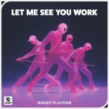 Bingo Players - Let Me See You Work